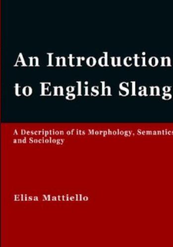 An Introduction to English Slang. A Description of its Morphology, Semantics and Sociology