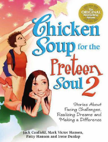 Chicken Soup for the Preteen Soul 2: Stories About Facing Challenges, Realizing Dreams and Making a Difference