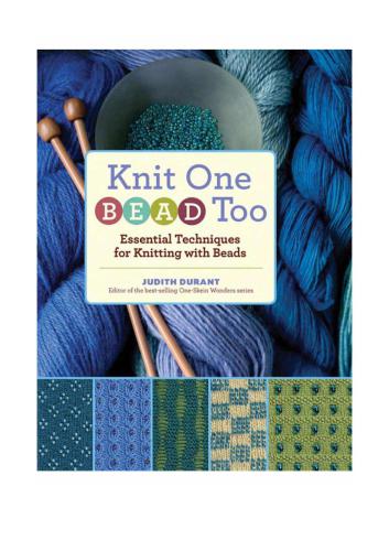 Knit One, Bead Too: Essential Techniques for Knitting with Beads