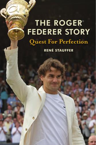 The Roger Federer Story. Quest for Perfection