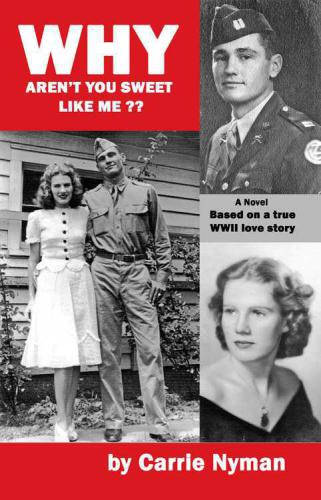 Why Aren't You Sweet Like Me? Based on a true World War II love story