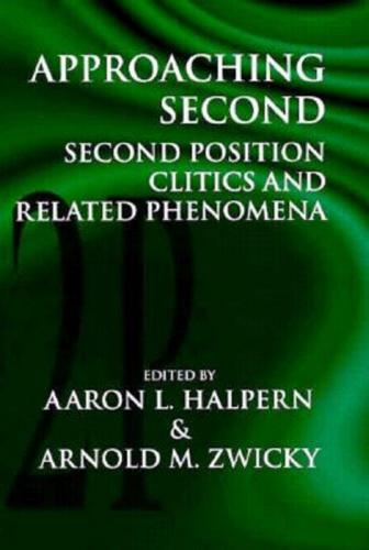 Approaching Second: Second Position Clitics and Related Phenomena