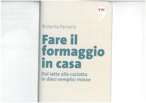 Fare il formaggio in casa. Dal latte alla caciotta in dieci semplici mosse