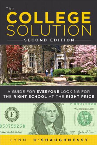 The College Solution: A Guide for Everyone Looking for the Right School at the Right Price (2nd Edition)