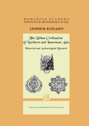 The Urban Civilization of Northern and Innermost Asia. Historical and Archaeological Research