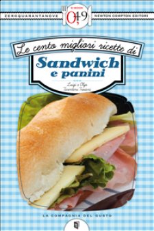 Le cento migliori ricette di sandwich e panini