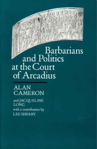 Barbarians and Politics at the Court of Arcadius