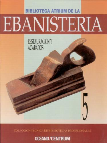 Biblioteca atrium de la Ebanisteria. Tomo V. Restauracion y acabados