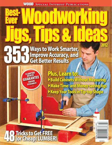 Best-Ever Woodworking Jigs, Tips and Ideas 2012 (WOOD Magazine Special Issue)