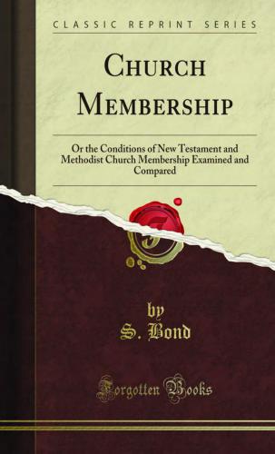 Church Membership, or the Conditions of New Testament and Methodist Church Membership Examined and Compared
