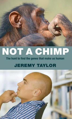 Not a Chimp. The Hunt to Find the Genes that Made Us Human