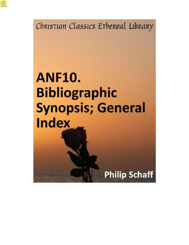 Ante-Nicene Fathers. In 10 vols. Volume 10. Bibliographic Synopsis; General Index