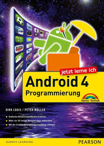 Jetzt lerne ich Android 4-Programmierung: Der schnelle Einstieg in die App-Entwicklung für Smartphone und Tablet