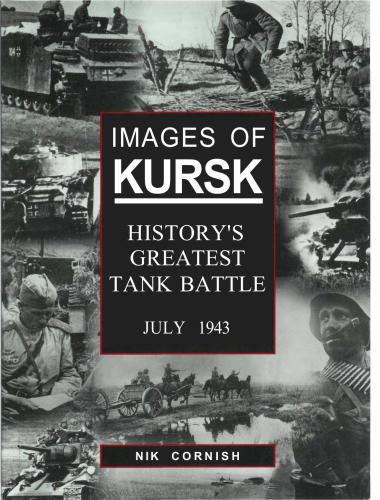Images of Kursk. History's Greatest Tank Battle, July 1943