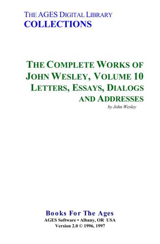 The Complete Works of John Wesley. Volume 10. Letters, Essays, Dialogs and Addresses