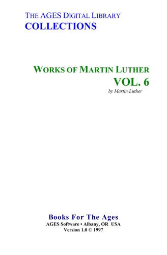 Works of Martin Luther. Vol. 6