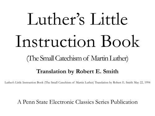 Luther’s Little Instruction Book (The Small Catechism of Martin Luther)