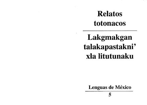 Relatos totonacos. Lakgmakgan talakapastakni'’ xla litutunaku
