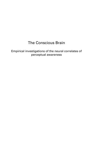 The Conscious Brain. Empirical investigations of the neural correlates of perceptual awareness