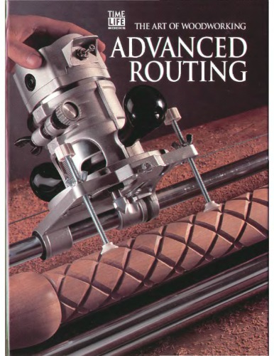 The Art Of Woodworking. Vol. 19. Advanced Routing