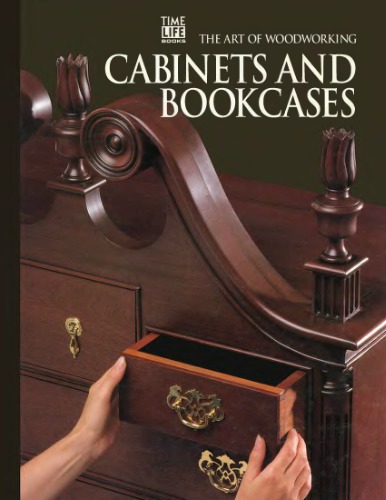 The Art Of Woodworking. Vol. 10. Cabinets And Bookcases
