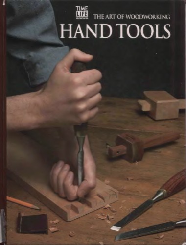 The Art Of Woodworking. Vol. 07. Hand Tools