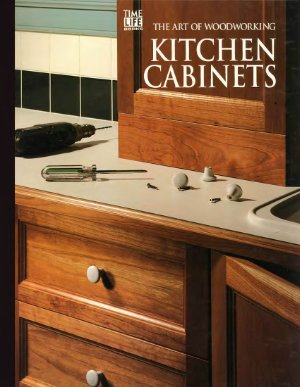 The Art Of Woodworking. Vol. 23. Kitchen Cabinets