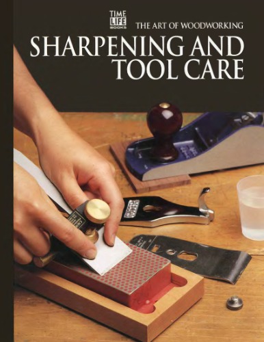 The Art Of Woodworking. Vol. 16. Sharpening And Tool Care