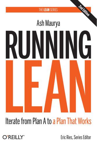 Running Lean: Iterate from Plan A to a Plan That Works. 2nd edition