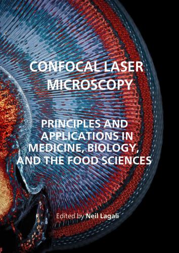 Confocal LaserMicroscopy: Principles and Applications in Medicine, Biology, and the Food Sciences