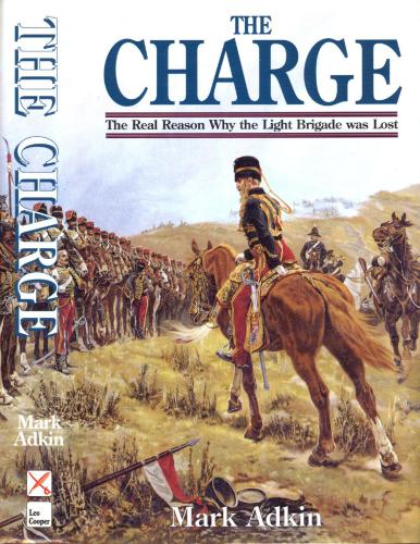 The Charge: The Real Reason Why the Light Brigade was Lost