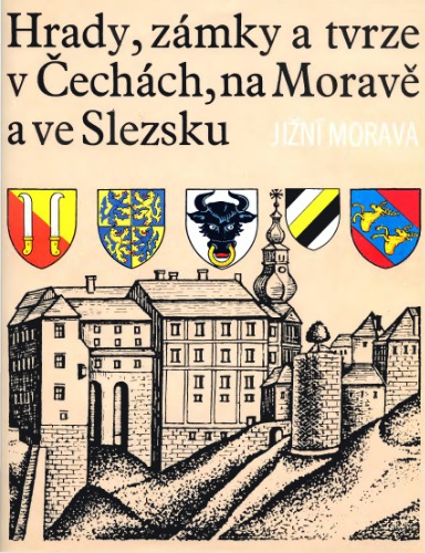 Hrady, zamky a tvrze v Cechach, na Morave a ve Slezsku. Jizni Morava Т.I