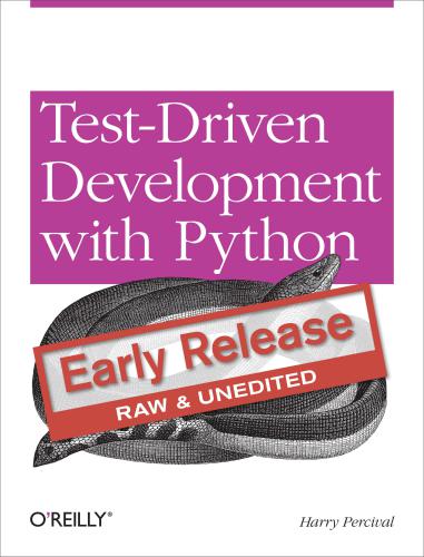 Test-Driven Development with Python: Early Release