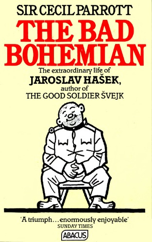 The Bad Bohemian. The Extraordinary Life of Jaroslav Hašek