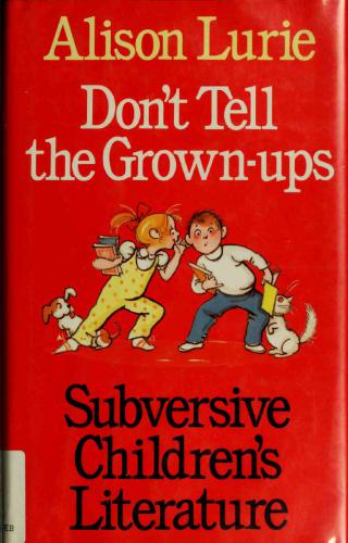 Don't Tell the Grown-ups: Subversive Children's Literature