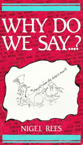 Why Do We Say. Words and Sayings and Where They Came From