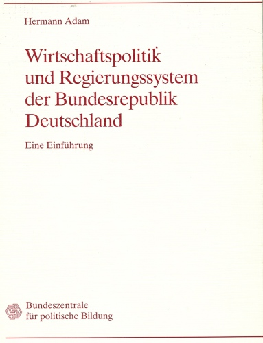 Hermann Adam, Wirtschaftspolitik und Regierungssystem der Bundesrepublik Deutschland 1
