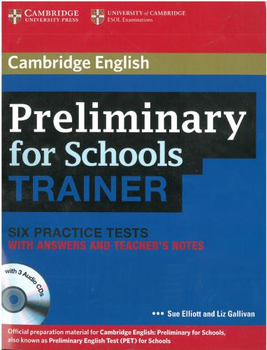 Preliminary for Schools Trainer. Six Practice Tests with Answers and Teacher's Notes
