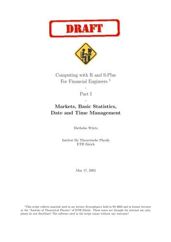 Computing with R and S-Plus For Financial Engineers. Part I: Markets, Basic Statistics, Date and Time Management. Draft