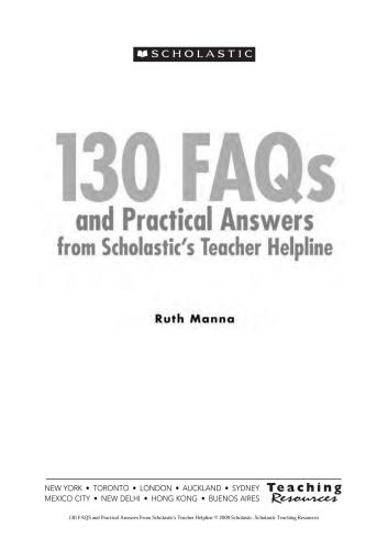 Scholastic Teaching Resources. 130 FAQs and Practical Answers From Scholastic's Teacher Helpline