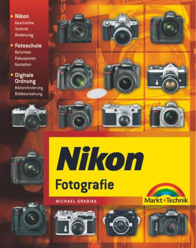 Nikon-Fotografie: fotografieren lernen mit Nikon - Technik - Fotoschule - Bildbearbeitung - und Archivierung