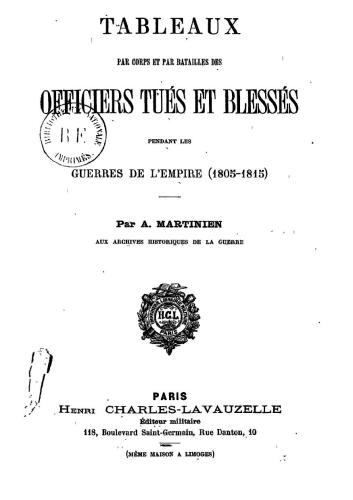 Tables par corps et par batailles des officiers tues et blesses pendant les guerres de'l Empire (1805-1815)