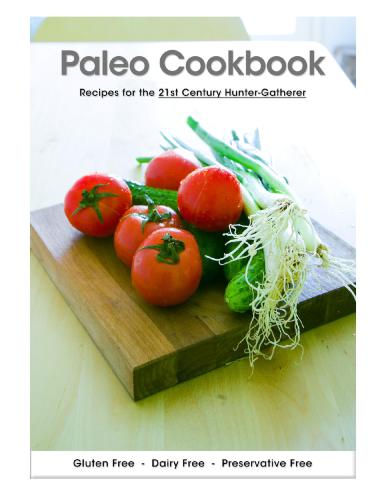 Paleo Cookbook: Recipes for the 21st Century Hunter-Gatherer
