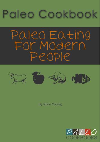 Paleo Cookbook: Paleo Eating For Modern People