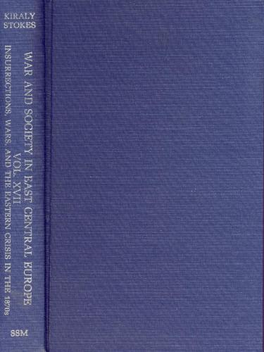 War and Society in East Central Europe Vol. XVII. Insurrections, Wars, and the Eastern Crisis in the 1870s