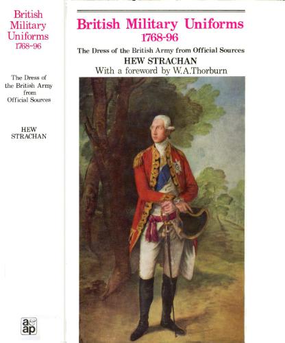 British Military Uniforms 1768-96. The Dress of the British Army from Official Sources