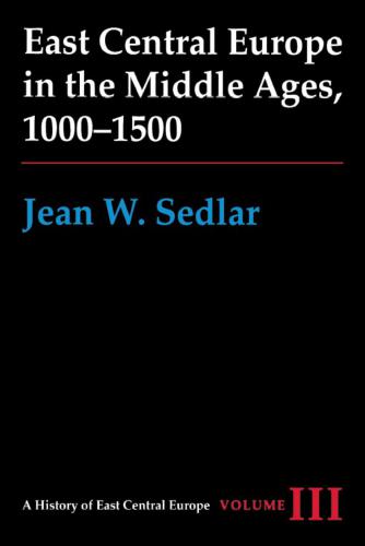 East Central Europe in the Middle Ages, 1000-1500. Vol. 3