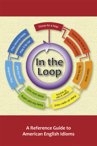 In the Loop: Reference Guide to American Idioms