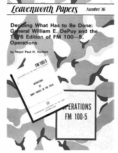 Deciding what has to be done: General William E. DePuy and the 1976 edition of FM 100-5, operations (Leavenworth Papers No. 16)