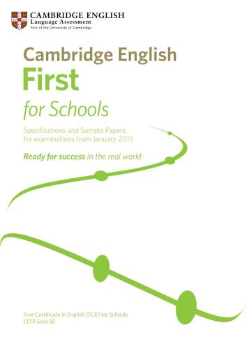 Cambridge First Certificate in English. Level B2. First for Schools - Specifications and Sample Papers for examinations from January 2015